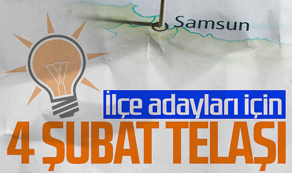 AK Parti'de Samsun ilçe adayları için 4 Şubat telaşı