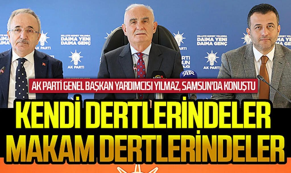 AK Parti Genel Başkan Yardımcısı ve Samsun Milletvekili Yusuf Ziya Yılmaz: "Kendi dertlerindeler, makam dertlerindeler"