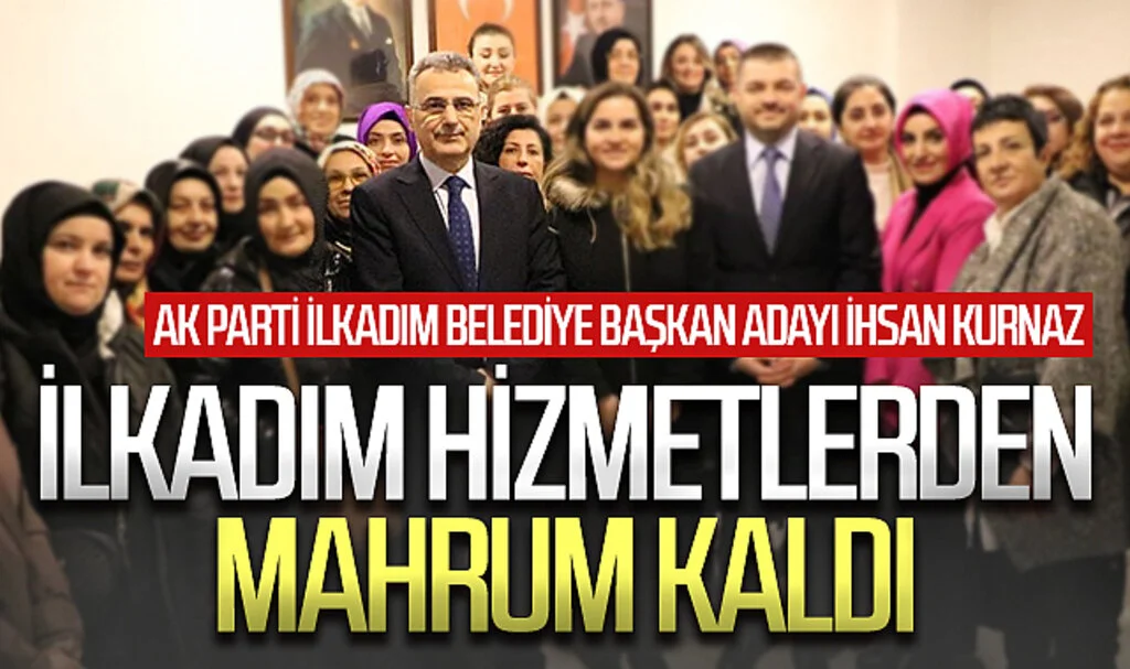 AK Parti İlkadım Belediye Başkan Adayı İhsan Kurnaz: "İlkadım'ı gerçek belediyecilikle buluşturacağız"