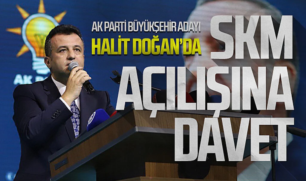 AK Parti Samsun Büyükşehir Belediye Başkan Adayı Halit Doğan'dan SKM açılışına davet