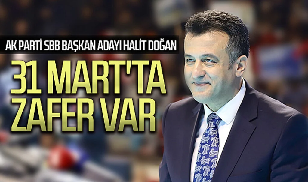 AK Parti SBB Başkan adayı Halit Doğan: "31 Mart'ta zafer var" 