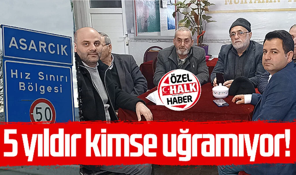 Asarcık'a 5 yıldır kimse uğramıyor!