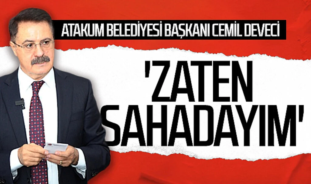 Atakum Belediyesi Başkanı Cemil Deveci: 'Zaten sahadayım'