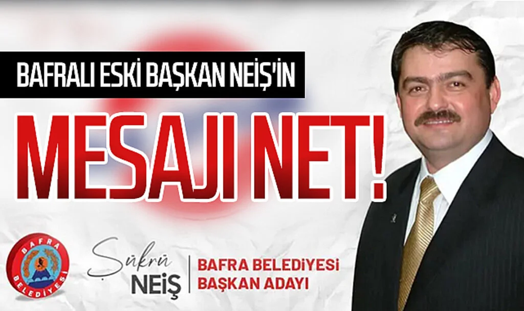 Bafralı eski Başkan Şükrü Neiş'in mesajı net!