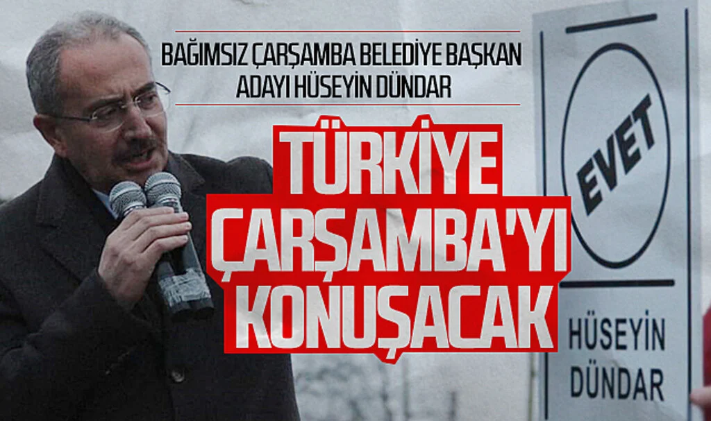 Bağımsız Çarşamba Belediye Başkan Adayı Hüseyin Dündar: "Türkiye Çarşamba'yı konuşacak"