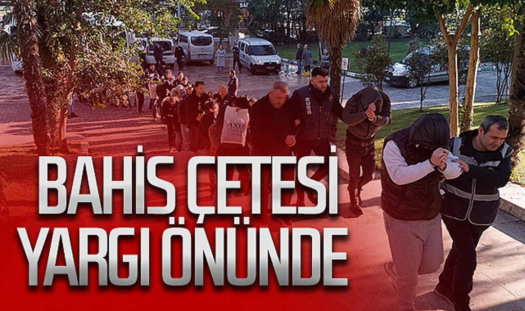Bahis çetesi yargı önünde 