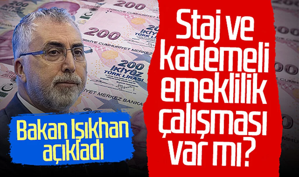 Bakan Işıkhan'dan staj ve kademeli emeklilik açıklaması! 