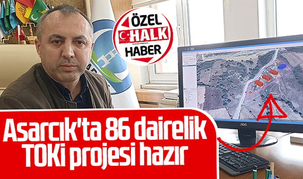 Belediye Başkanı Şerif Kılağuz açıkladı! Asarcık'ta 86 dairelik TOKİ projesi hazır