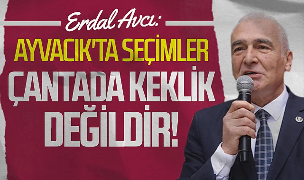 Büyük Birlik Partisi Ayvacık Belediye Başkan Adayı Erdal Avcı : "Ayvacık'ta seçimler çantada keklik değildir!"