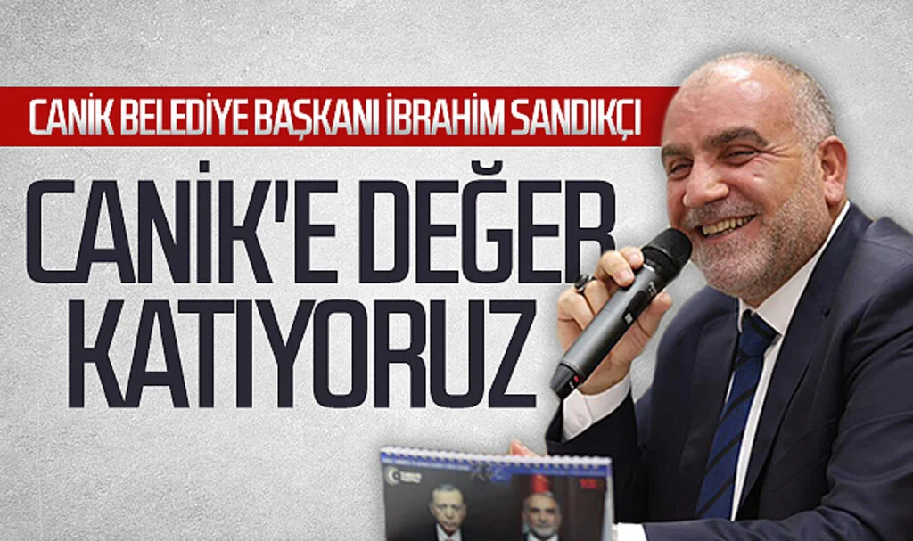 Canik Belediye Başkanı İbrahim Sandıkçı: "Canik'e değer katıyoruz"