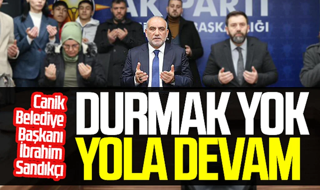 Canik Belediye Başkanı İbrahim Sandıkçı: "Durmak yok yola devam"