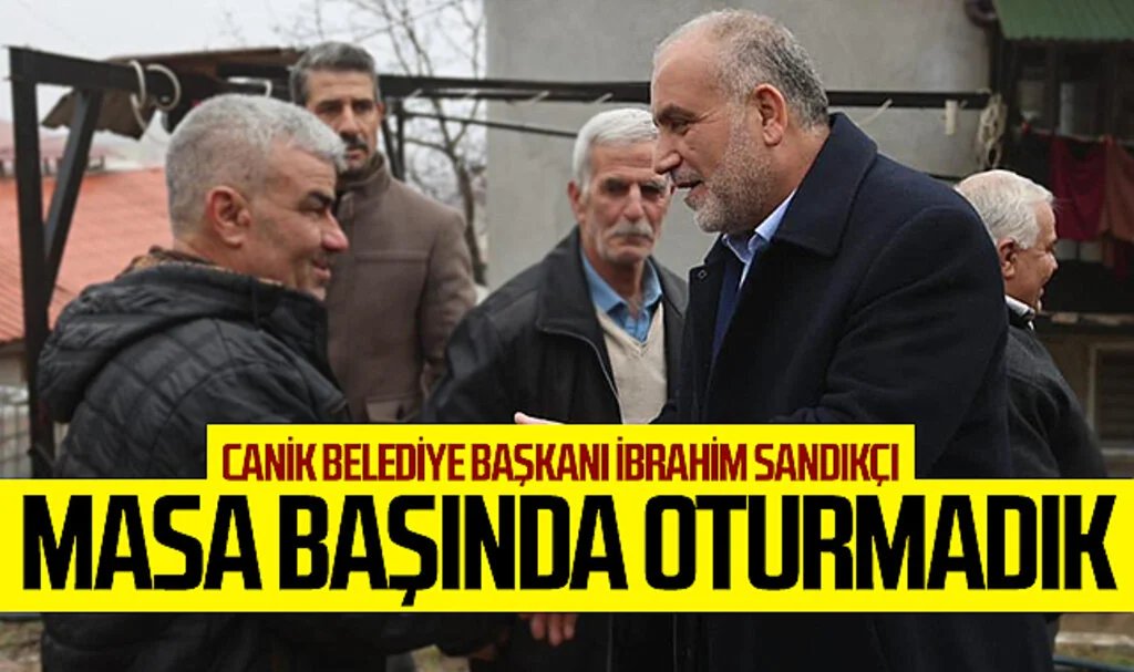 Canik Belediye Başkanı İbrahim Sandıkçı: “Masa başında oturmadık”