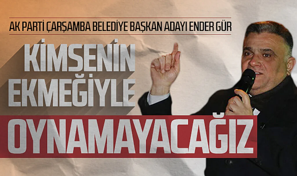 Çarşamba Belediye Başkan Adayı Ender Gür, belediye çalışanlarına seslendi: "Kimsenin ekmeğiyle oynamayacağız"