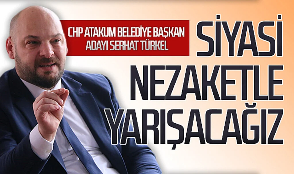 CHP Atakum Belediye Başkan Adayı Serhat Türkel: "Siyasi nezaketle yarışacağız"