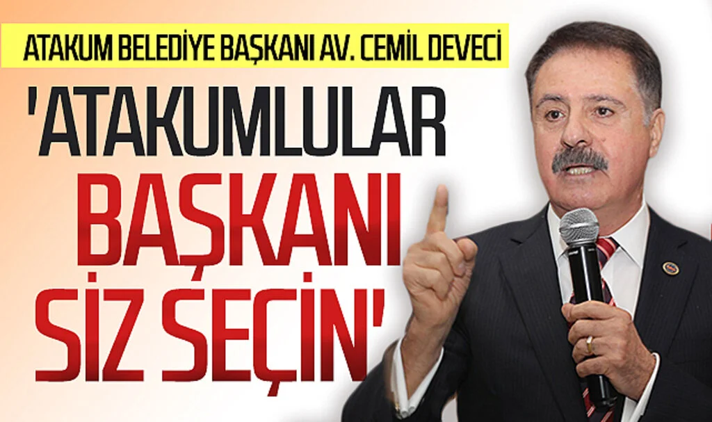 CHP'li Atakum Belediye Başkanı Av. Cemil Deveci:  'Atakumlular başkanı siz seçin' dedi