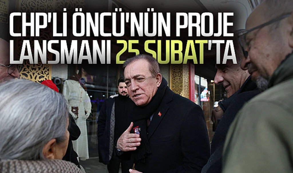 CHP'li Öncü'nün proje lansmanı 25 Şubat'ta
