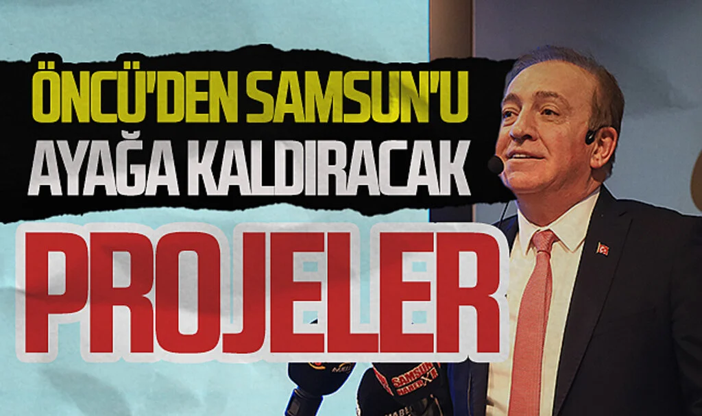  CHP Samsun Büyükşehir Adayı Cevat Öncü 'den Samsun'u ayağa kaldıracak projeler