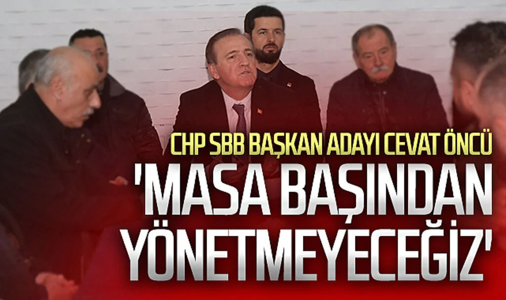 CHP Samsun Büyükşehir Belediye Başkan adayı Cevat Öncü,: 'Masa başından yönetmeyeceğiz'