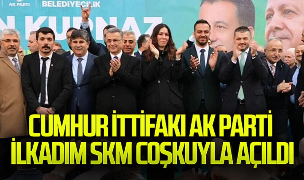 Cumhur İttifakı AK Parti İlkadım SKM yoğun katılım ve coşkuyla açıldı