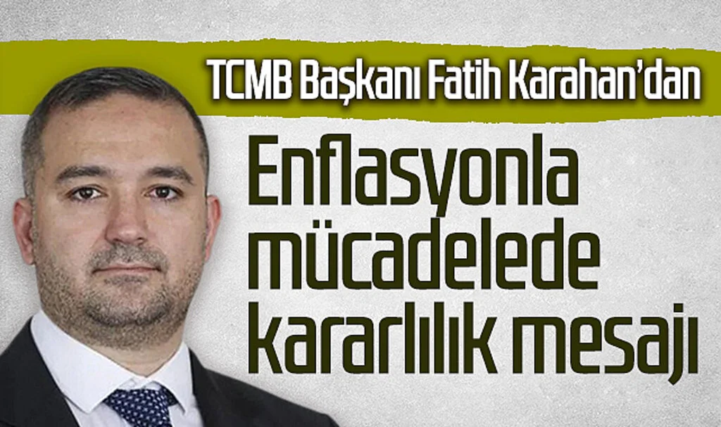 Fatih Karahan'dan Enflasyonla Mücadelede Kararlılık Mesajı