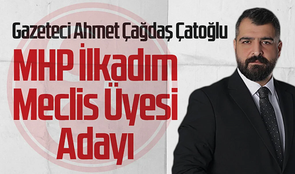 Gazeteci Ahmet Çağdaş Çatoğlu, Milliyetçi Hareket Partisi İlkadım Belediye Meclis Üyesi Adayı olarak açıklandı