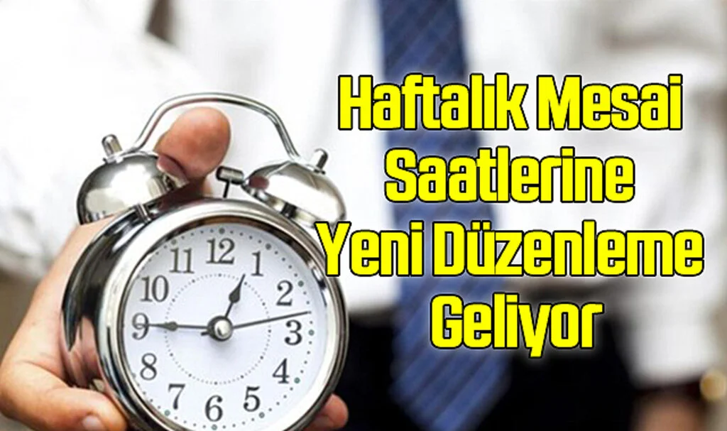 Haftalık Mesai Saatlerine Yeni Düzenleme Geliyor