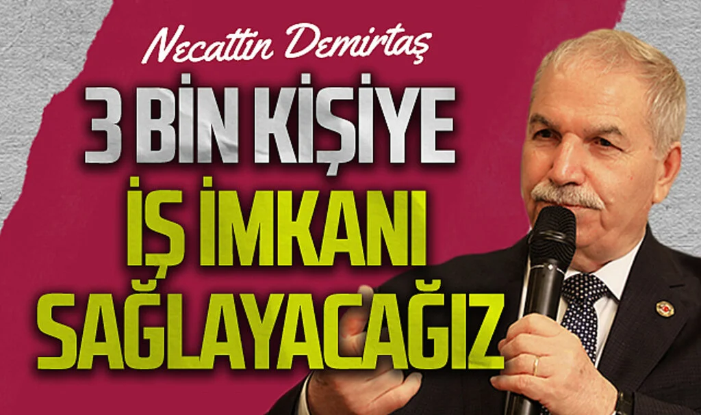 İlkadım Belediye Başkanı Necattin Demirtaş: “3 bin kişiye iş imkanı sağlayacağız"