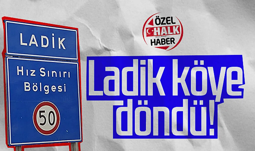Ladik köye döndü!