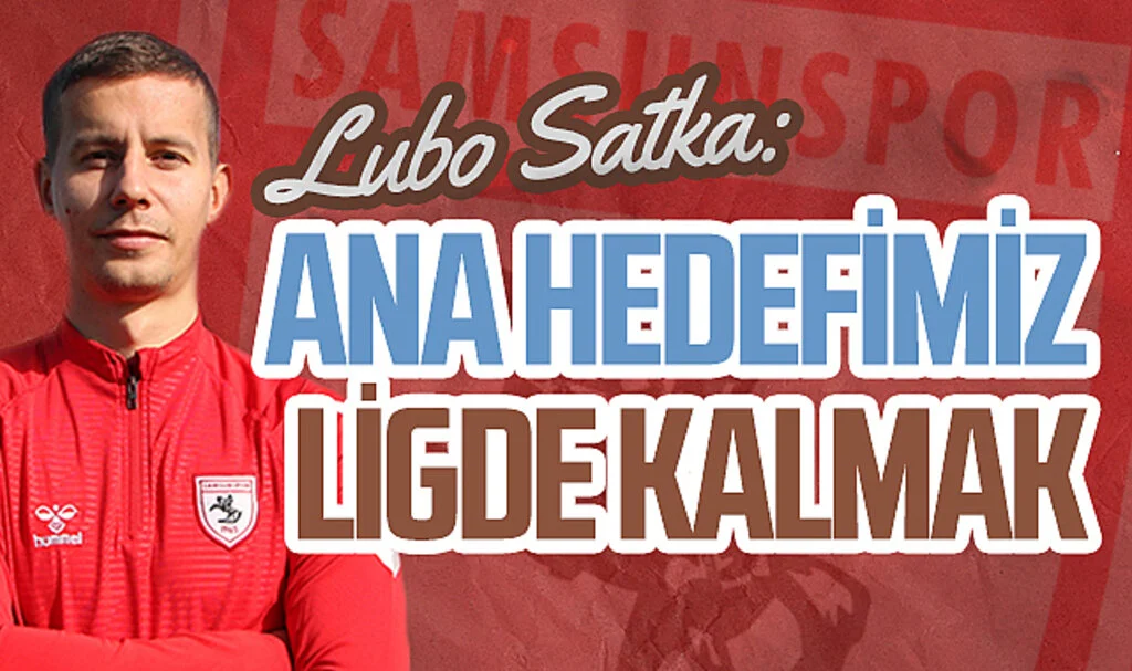 Lubo Satka: "Ana hedefimiz ligde kalmak"