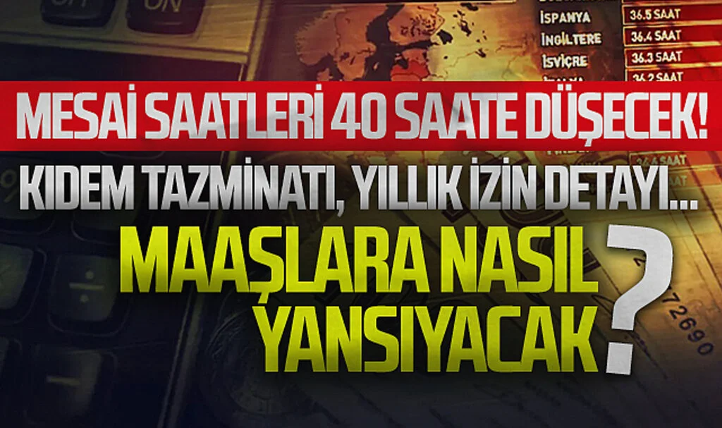 Mesai saatleri 40 saate düşecek! Kıdem tazminatı, yıllık izin detayı... Maaşlara nasıl yansıyacak?