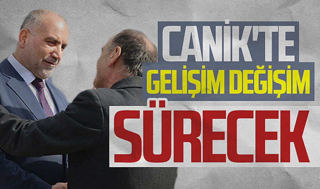 Samsun Canik Belediye Başkanı ve Başkan adayı İbrahim Sandıkçı: "Canik'te gelişim  değişim sürecek "