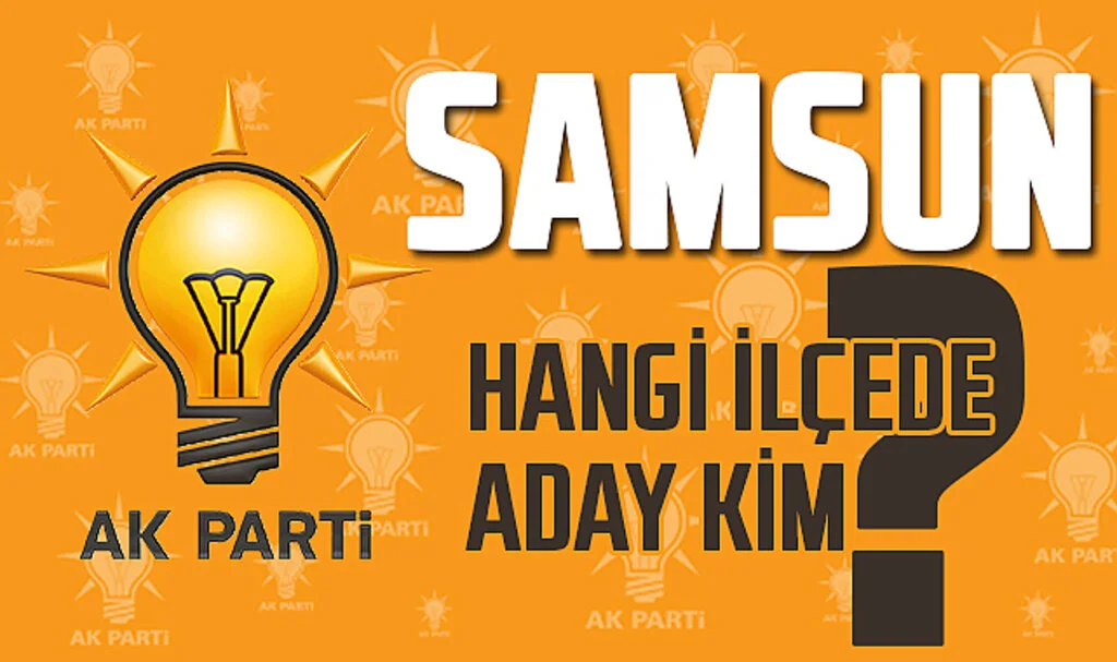 Samsun'da AK Parti'nin İlçe Belediye Başkan Adayları Belli Oldu