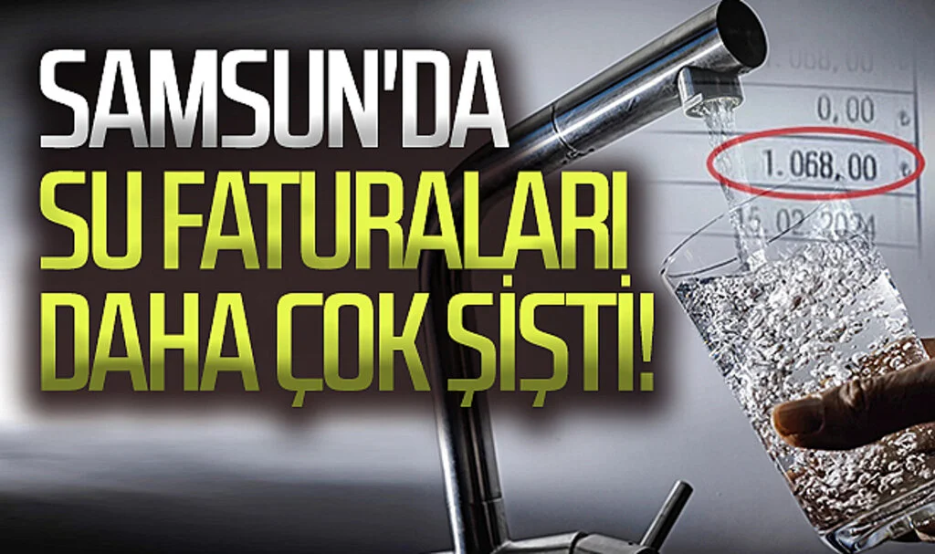 Samsun'da su faturaları daha çok şişti! 