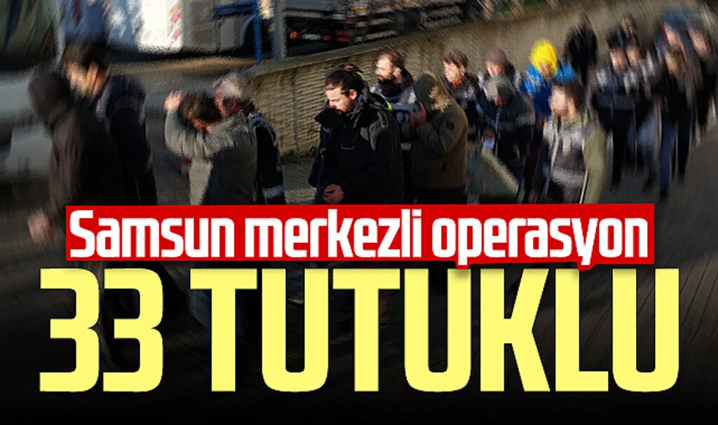 Samsun merkezli "Sibergöz-21” operasyonu! Tutuklu sayısı 33'e çıktı