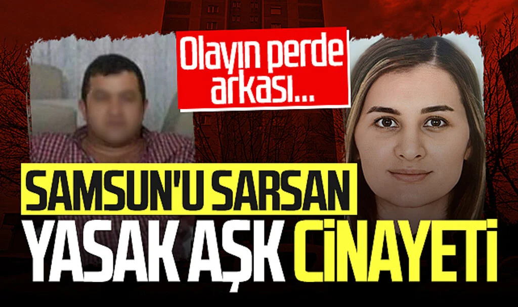 Samsun'u sarsan yasak aşk cinayeti! İşte olayın perde arkası