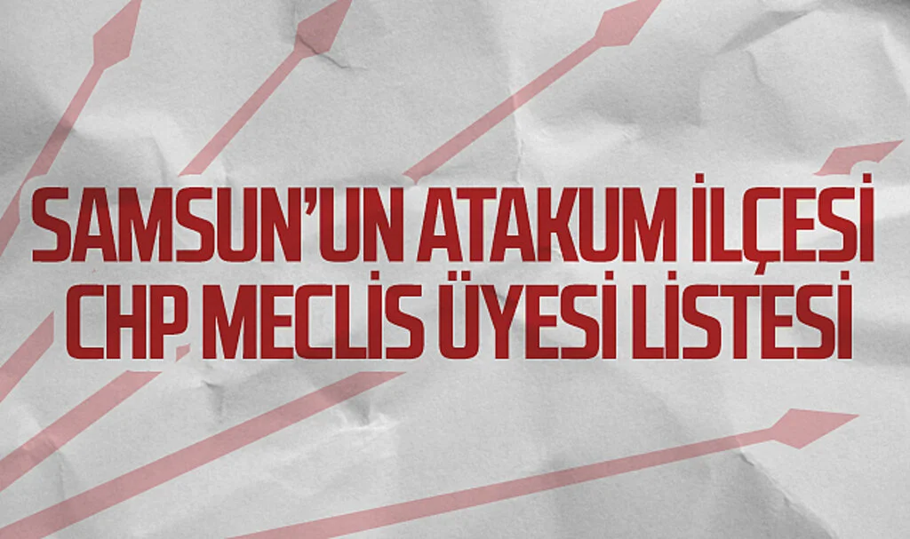 Samsun’un  Atakum İlçesi CHP meclis üyesi listesi