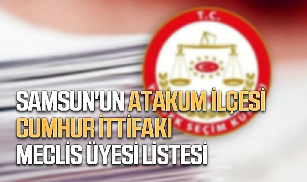 Samsun'un Atakum İlçesi Cumhur İttifakı Meclis üyesi listesi