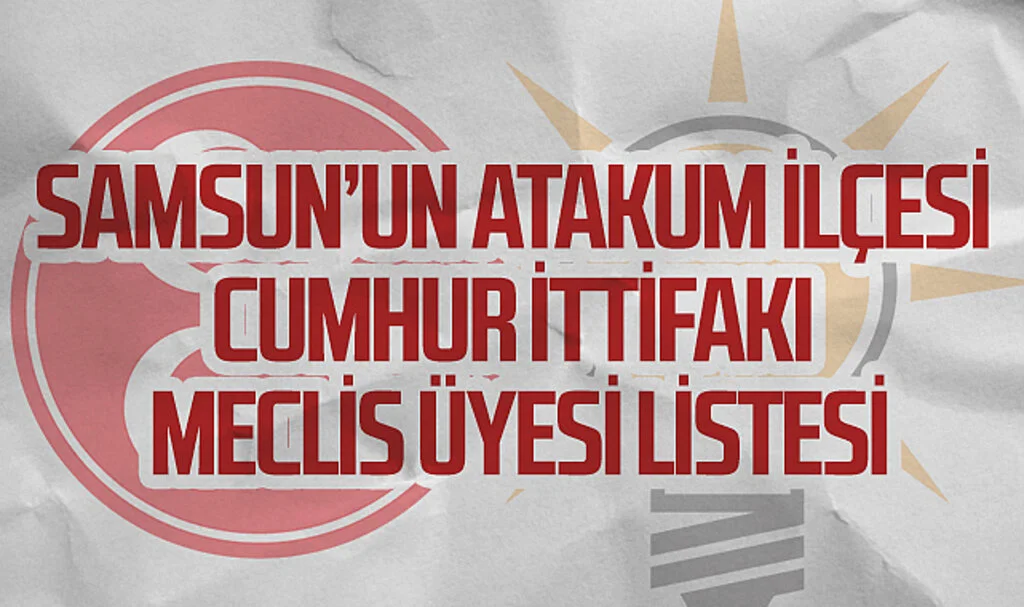 Samsun’un Atakum İlçesi Cumhur İttifakı meclis üyesi listesi