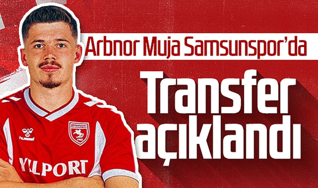 Samsunspor, Arbnor Muja transferini duyurdu 