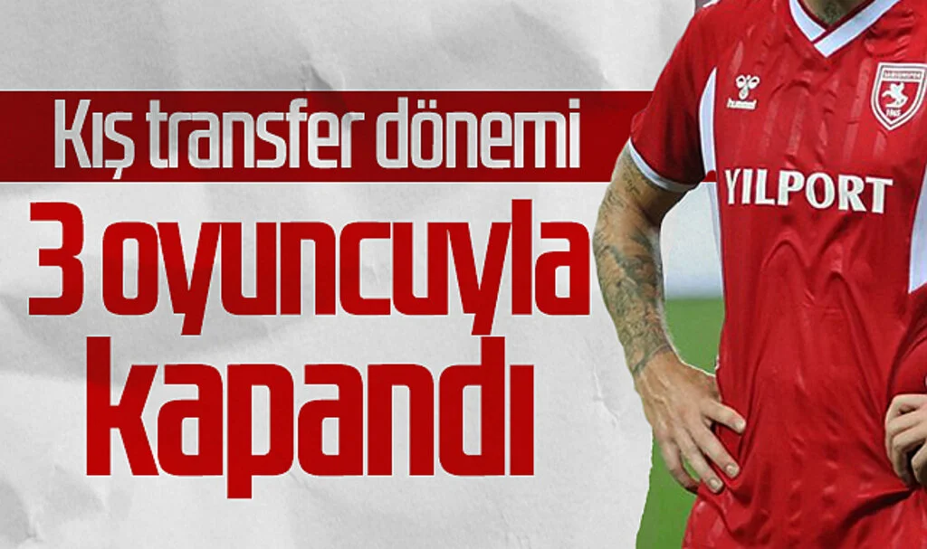 Samsunspor, kış transfer dönemini 3 transferle noktaladı