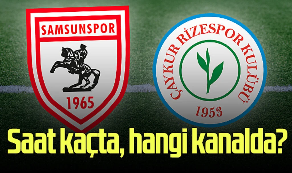 Samsunspor - Rizespor maçı saat kaçta, hangi kanalda?