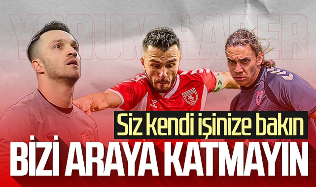 Samsunspor yorum haber | Siz kendi işinize bakın bizi araya katmayın