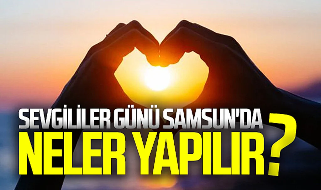 Sevgililer gününde Samsun'da neler yapılır ?
