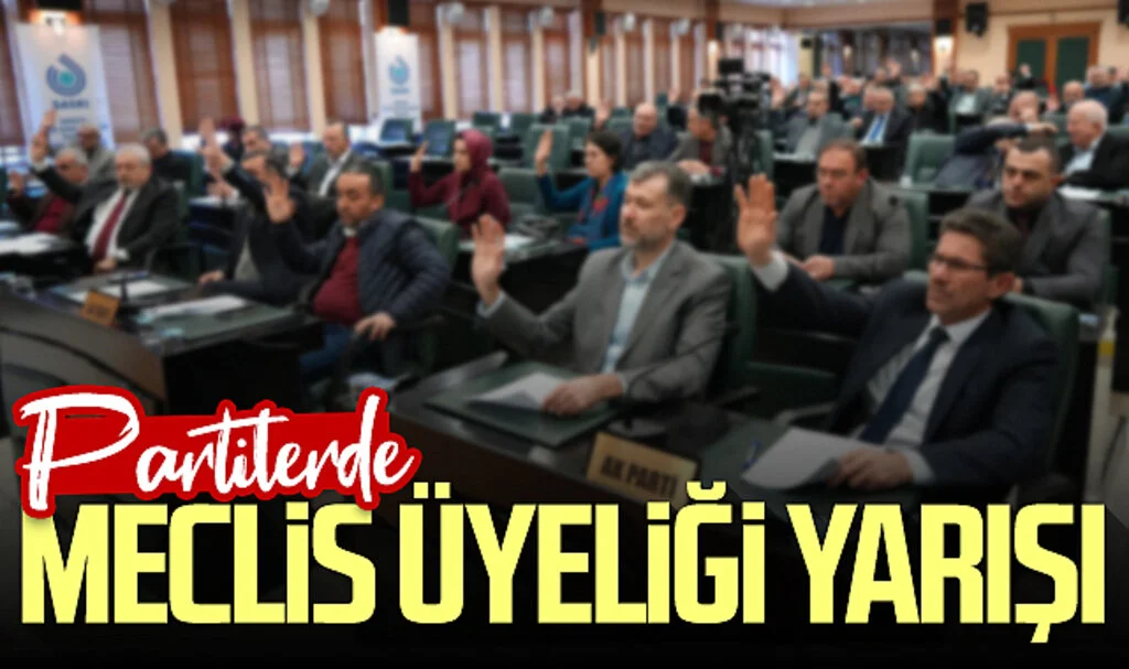 Siyasi Partilerde meclis üyeliği yarışı