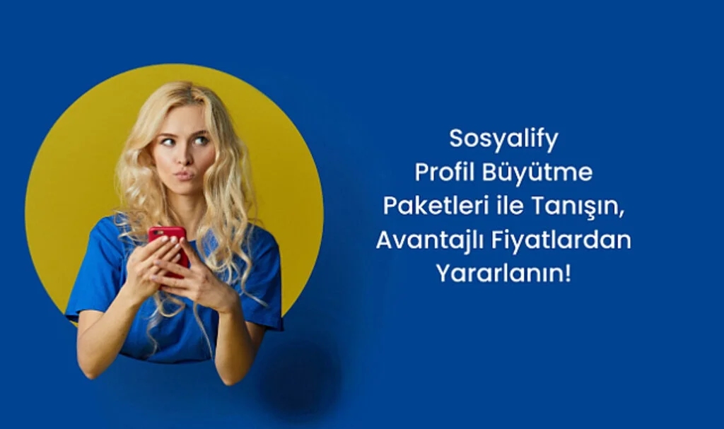 Sosyalify Profil Büyütme Paketleri ile Tanışın, Avantajlı Fiyatlardan Yararlanın