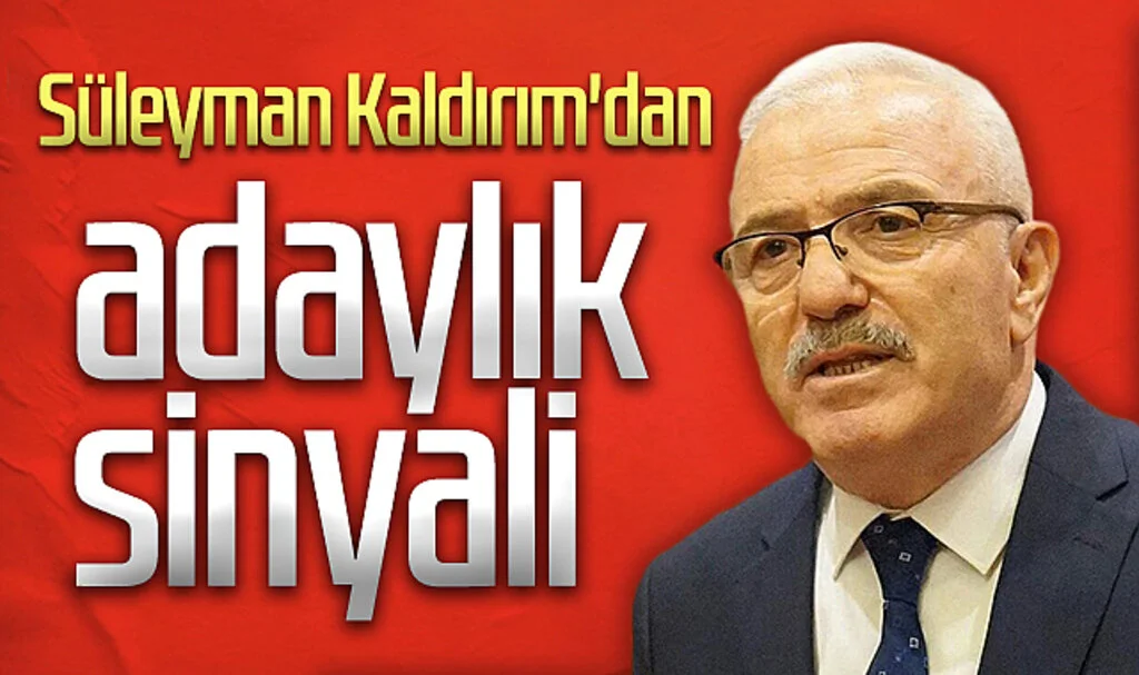 Süleyman Kaldırım'dan adaylık sinyali