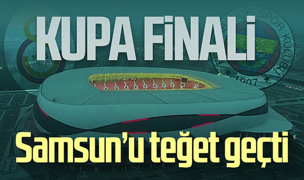 Süper Kupa Finali Samsun'u teğet geçti