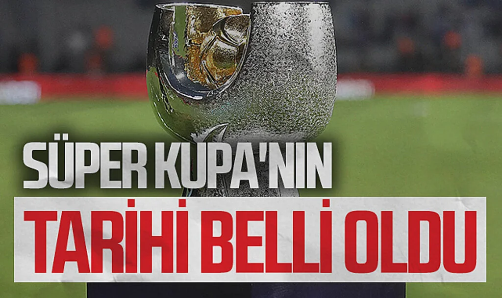 Süper Kupa'nın tarihi belli oldu