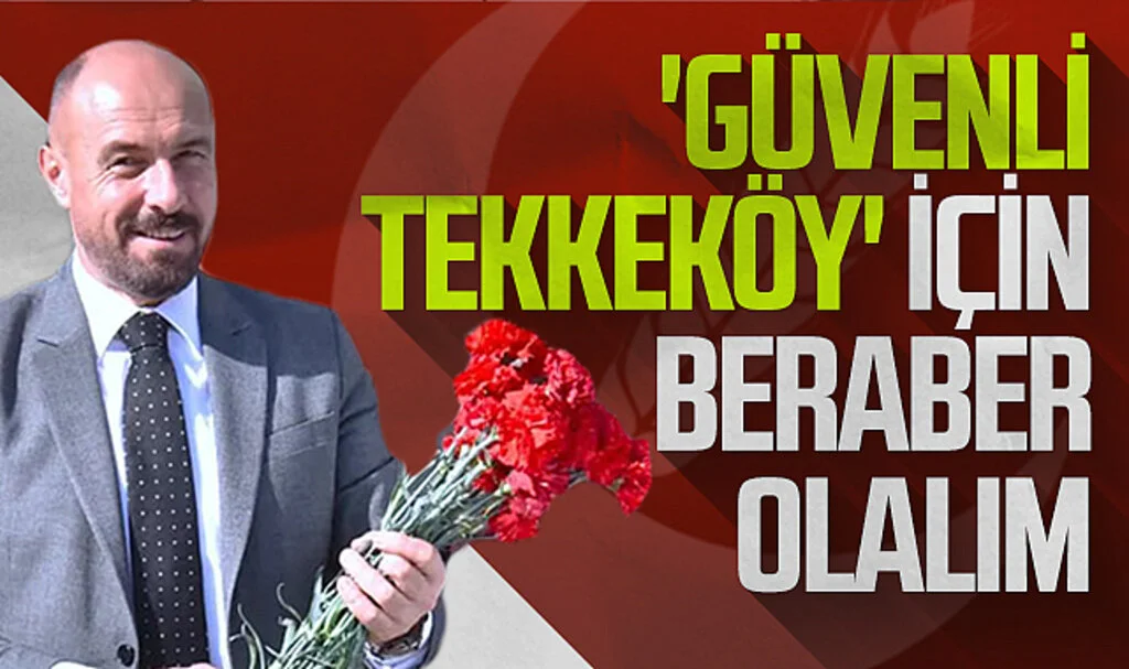 Tekkeköy Belediye Başkanı Hasan Togar: 'Güvenli Tekkeköy' için beraber olalım