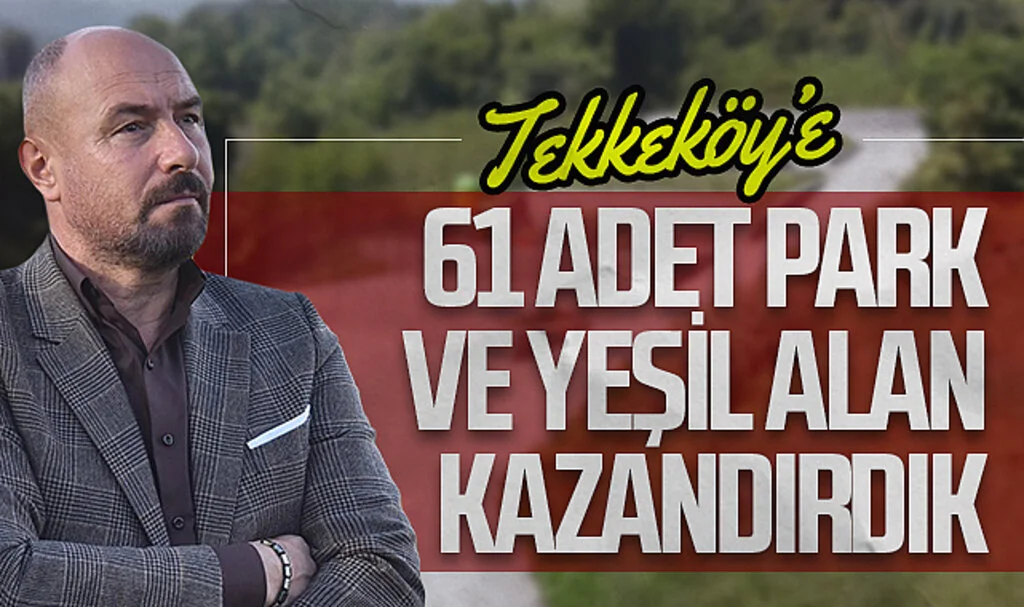 Tekkeköy Belediye Başkanı Hasan Togar: "Tekkeköy'e 61 adet park ve yeşil alan kazandırdık"